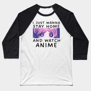 I Just Wana Stay Home And Watch Anime Baseball T-Shirt